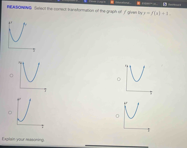 Clever 1 Log in Educational... EVERFI'| E. Dashboard 
REASONING Select the correct transformation of the graph of ∫ given by y=f(x)+1. 
Explain your reasoning.