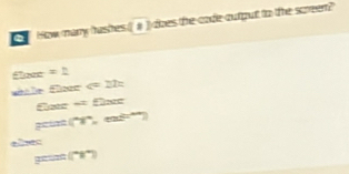 How many hashes (a) does the code output to the screen? 
fee 
alen