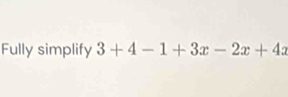 Fully simplify 3+4-1+3x-2x+4x