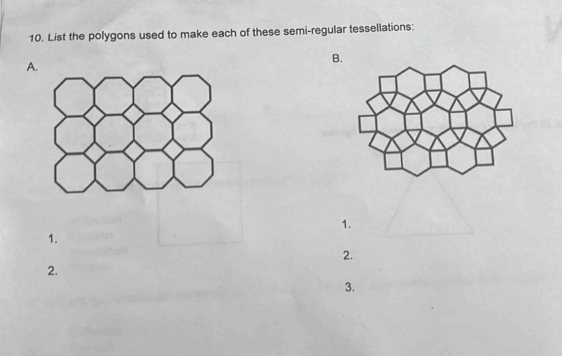 List the polygons used to make each of these semi-regular tessellations: 
A. 
B. 
1. 
1. 
2. 
2. 
3.