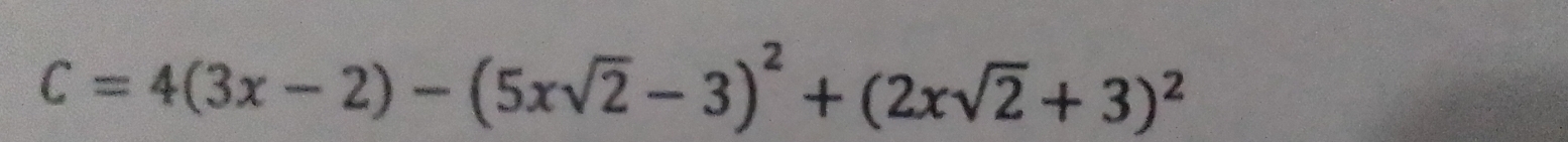 C=4(3x-2)-(5xsqrt(2)-3)^2+(2xsqrt(2)+3)^2