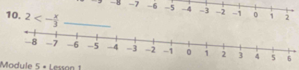 -8 -7 -6 ~5 -4 -3 -2 -1 0 1 2
10. 2<- x/3  _ 
Module 5 • Lesson 1