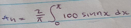 A_h= 2/π  ∈t _0^(π)100sin nxdx