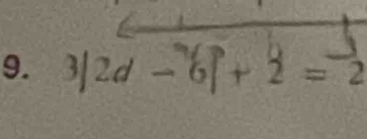 9. 3/2d -6↑+ 2 = 2