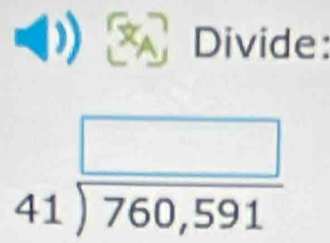 Divide:
beginarrayr □  41encloselongdiv 760,591endarray