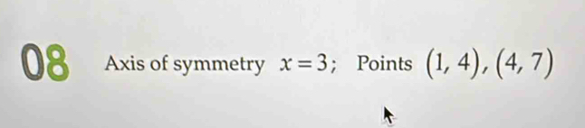 Axis of symmetry x=3; Points (1,4),(4,7)