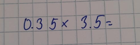 0.35* 3.5=