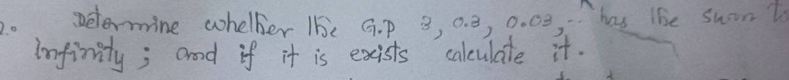 Determine wheller 15e G. p 3, 0. 8, 0.00, has the suont 
infimity; aood if it is exists calulate it.