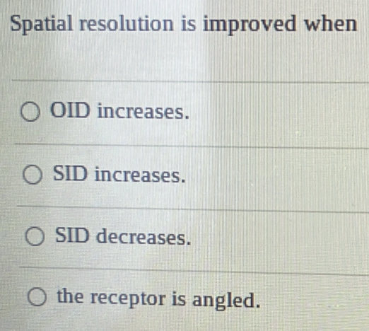 Solved: Spatial resolution is improved when OID increases. SID ...