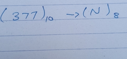 (377)_10 frac 152)^2-0)^2+1^(1^2 to (N)_8)