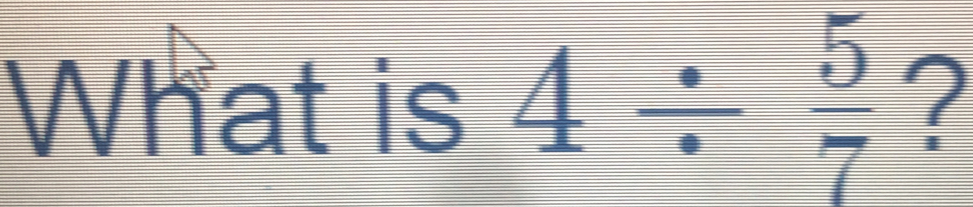 What is 4÷ ?