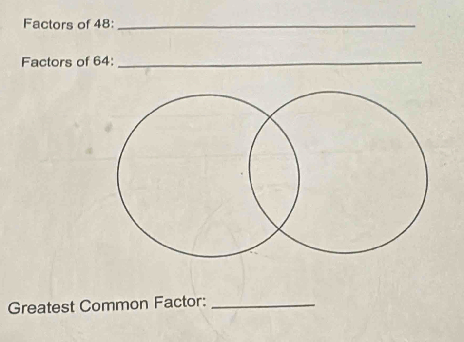 Factors of 48 :_ 
Factors of 64 :_ 
Greatest Common Factor:_