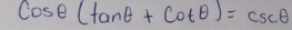 cos θ (tan θ +cot θ )=csc θ