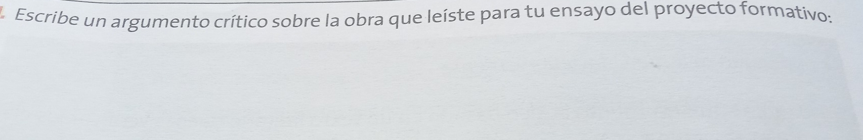 Escribe un argumento crítico sobre la obra que leíste para tu ensayo del proyecto formativo: