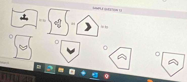 SAMPLE QUESTION 13 
is to is to 
as 
a 
search