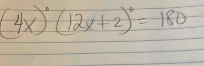 (4x)^circ (12x+2)^circ =180