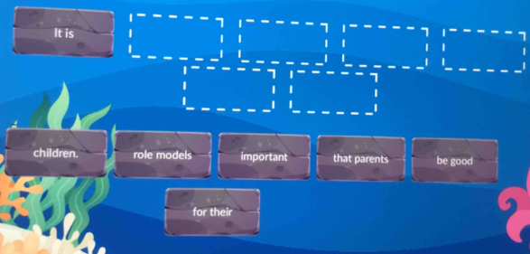 It is
7 7
1 |
1
children. role models important that parents be good
for their