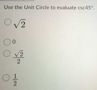Solved: Use the Unit Circle to evaluate csc 45°. sqrt(2) 0 sqrt(2)/2 1/ ...