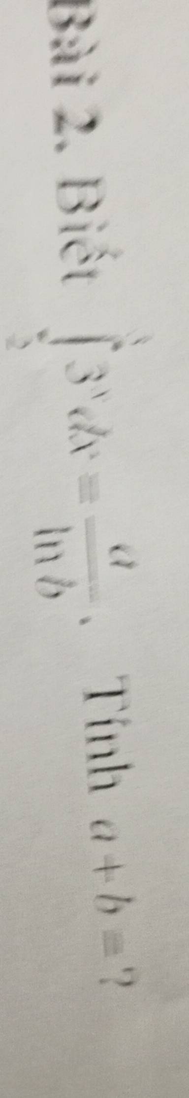 Biết ∈tlimits _2^(33^x)dx= a/ln b  、Tính a+b= '?