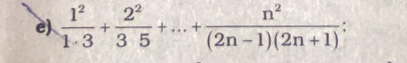  1^2/1· 3 + 2^2/35 +...+ n^2/(2n-1)(2n+1)  :