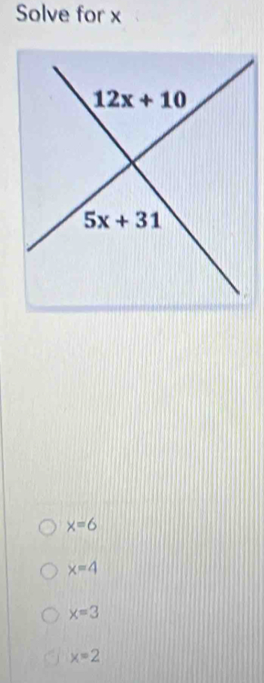 Solve for x
x=6
x=4
x=3
x=2