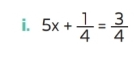 5x+ 1/4 = 3/4 