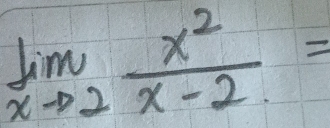 limlimits _xto 2 x^2/x-2. =