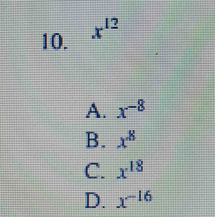 x^(12)
A. x^(-8)
B. x^8
C. x^(18)
D. x^(-16)