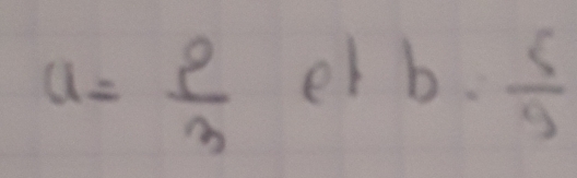 a= p/3  er
b= 5/9 