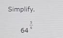 Simplify.
64^(frac 5)6