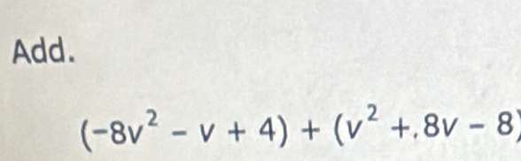 Add.
(-8v^2-v+4)+(v^2+,8v-8)