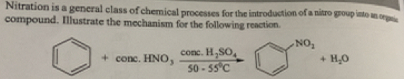 Nitration is a general class of chemical processes for the introduction of a nitro group into an oganic 
compound. Illustrate the mechanism for the following reaction.
NO_2
□ +conc.HNO, frac conc.H_2SO_450· 55°C □^(NO_2)+H_2O
∴ △ ADC=∠ BAD