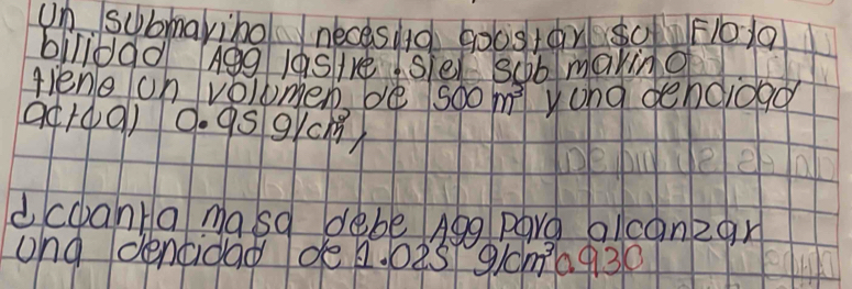 un submayibol necesid go6s+àn SF10 10 
biliogd Agg /aStvesie sob making 
fien oh volumen de 500m^3 yong penciogo 
a4ro0) 0. 9s 9/ - 10/25 
dccanta maso debe Agg parg alcon2or 
ong dencidad de a. 02s 9/cm^3 10930