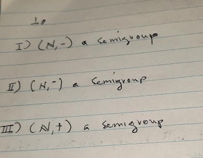 (N,-) a semisrou
[) (N,^-) a Cemigroup
[) (N,t) a Semigous