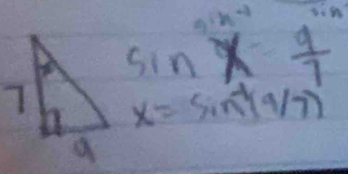 9· h· 4
sin x 9/7 
x=sin^(-1)(4/7)