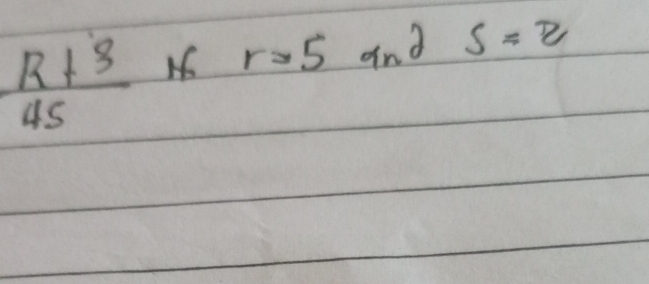  (R+3)/45  If r=5ands=2