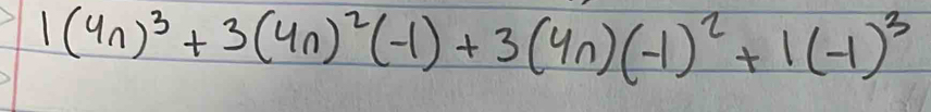 1(4n)^3+3(4n)^2(-1)+3(4n)(-1)^2+1(-1)^3