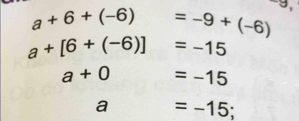 a+6+(-6)
O
=-9+(-6)
a+[6+(-6)]=-15
a+0
=-15
a
=-15;