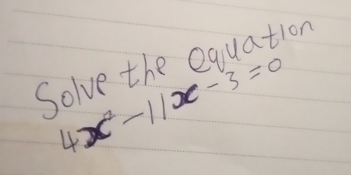 Solve the equation
4x^2-11x-3=0