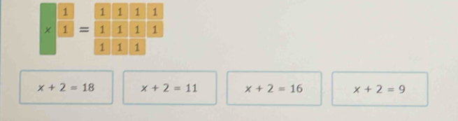 1 1
x+2=18 x+2=11 x+2=16 x+2=9