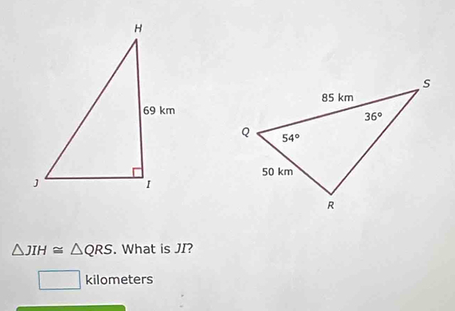 △ JIH≌ △ QRS. What is JI?
kilometers