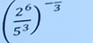 ( 2^6/5^3 )^-frac 3