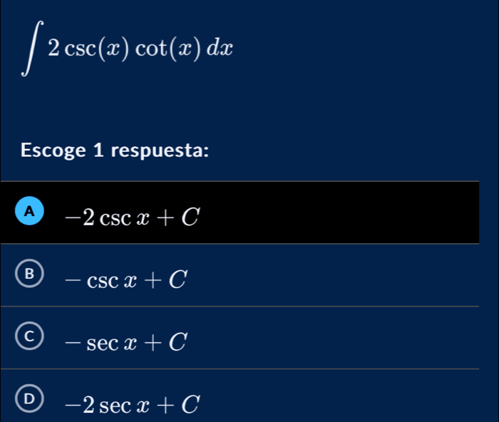 ∈t 2csc (x)cot (x)dx
Escoge 1 respuesta:
A -2csc x+C
B -csc x+C
-sec x+C
r -2sec x+C