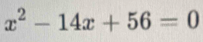 x^2-14x+56=0