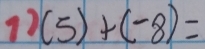 (5)+(-8)=