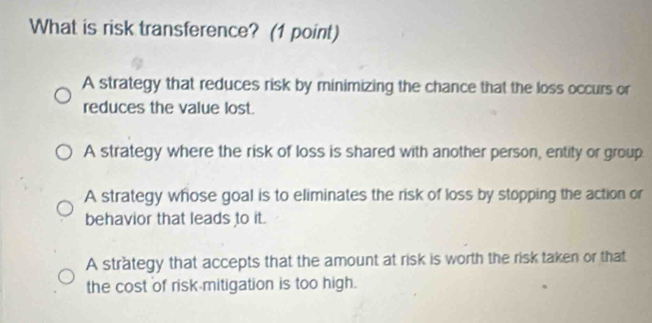 Solved: What is risk transference? (1 point) A strategy that reduces ...
