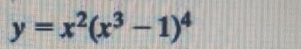 y=x^2(x^3-1)^4