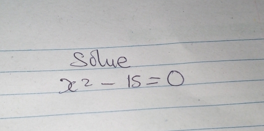 solue
x^2-15=0