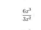  6x^3/3x^2 