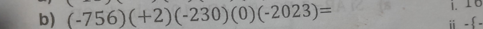 (-756)(+2)(-230)(0)(-2023)=
i. 16
ⅱ - 